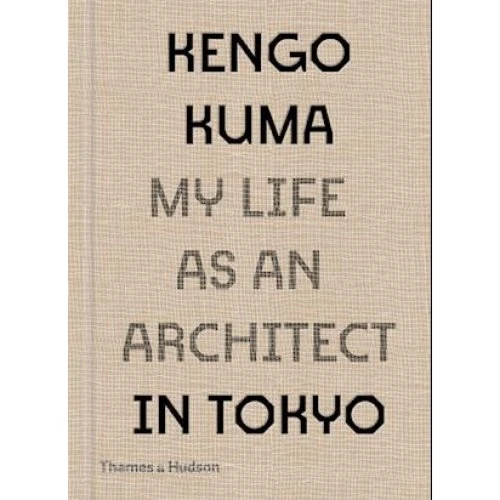 Kengo Kuma: My Life as an Architect in Tokyo - Bog
