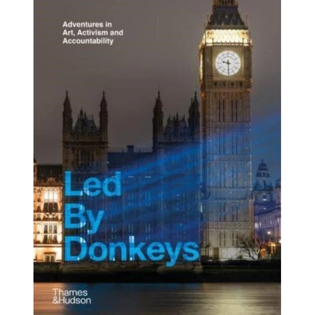 Led By Donkeys: Adventures In Art Activism and Accountability