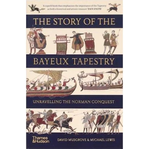 The Story of the Bayeux Tapestry: Unravelling the Norman Conquest