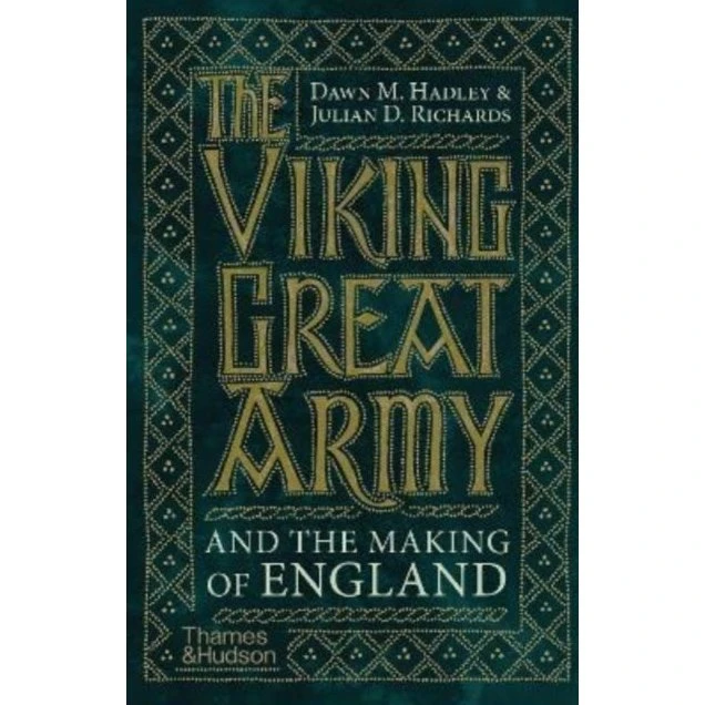 The Viking Great Army and the Making of England - Dawn Hadley