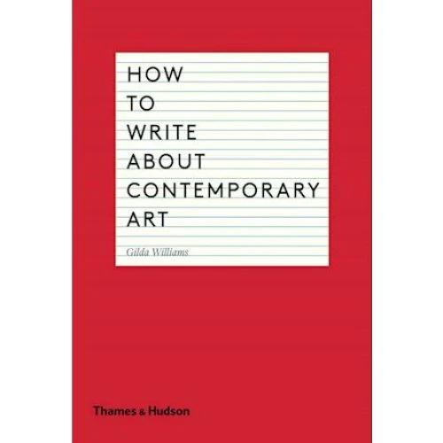 Gilda Williams: How to Write About Contemporary Art - Bog