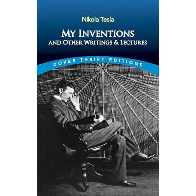Nikola Tesla: My Inventions and Other Writings and Lectures
