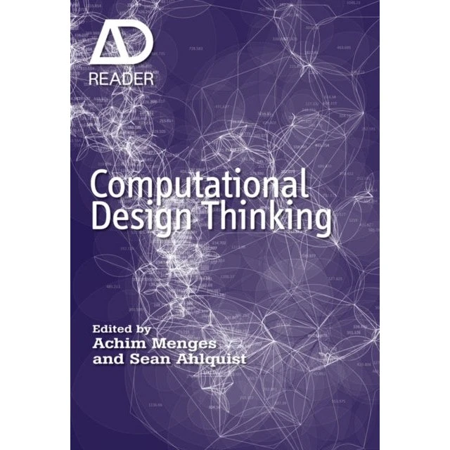 Computational Design Thinking - Achim Menges & Sean Ahlquist