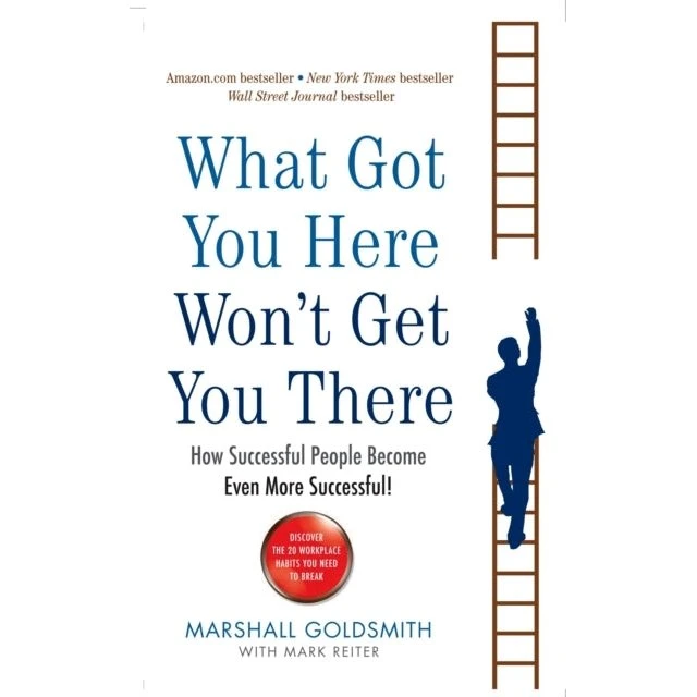 Marshall Goldsmith: What Got You Here Won't Get You There