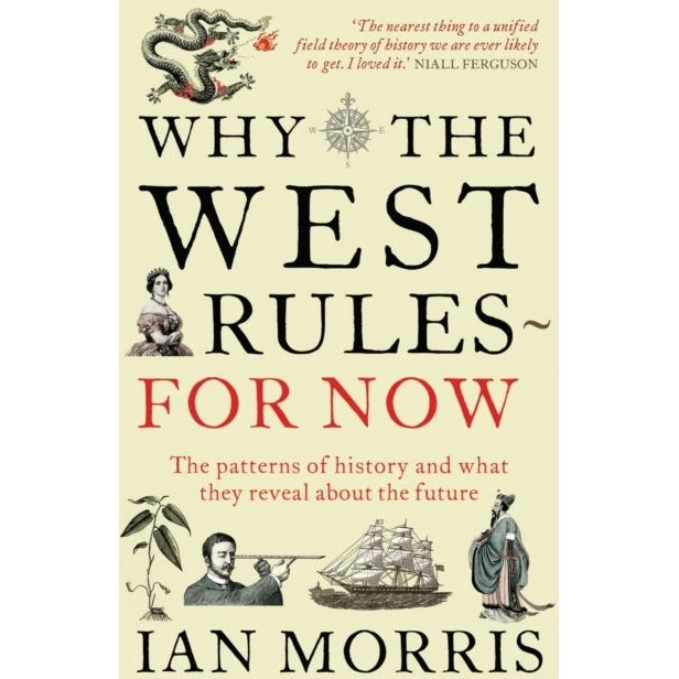 Why the West Rules - For Now - Ian Morris
