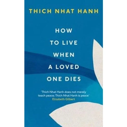 Thich Nhat Hanh: How To Live When A Loved One Dies (Bog)
