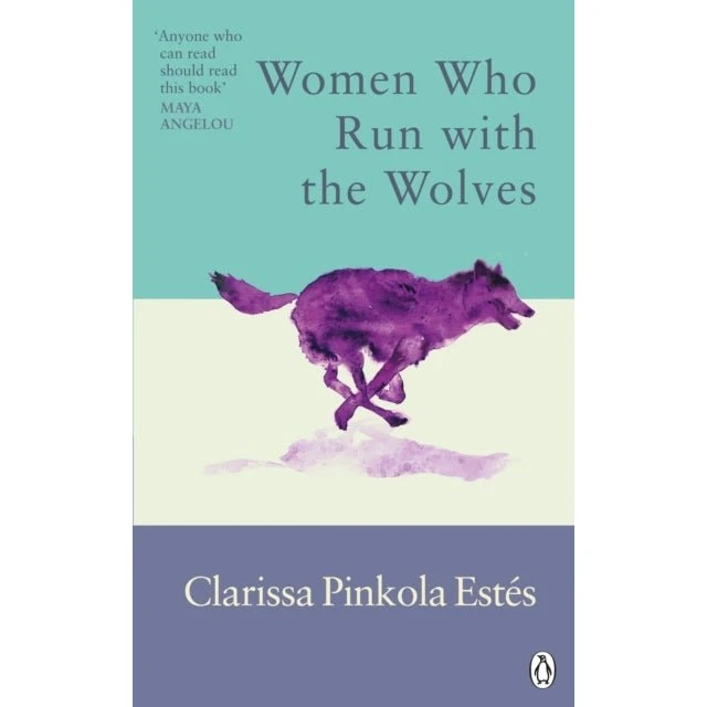 Women Who Run With The Wolves - Clarissa Pinkola Estés