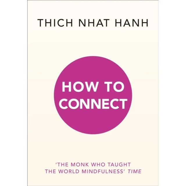 Thich Nhat Hanh: How to Connect