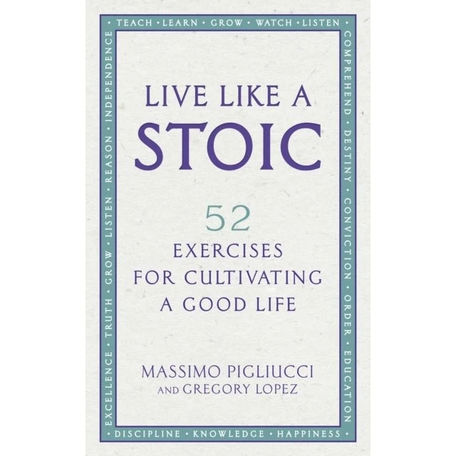 Live Like a Stoic - Massimo Pigliucci & Gregory Lopez