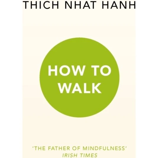 Thich Nhat Hanh: How to Walk