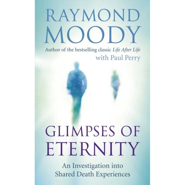 Raymond Moody: Glimpses of Eternity