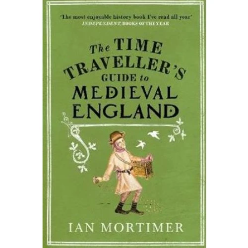 Ian Mortimer: The Time Traveller's Guide to Medieval England