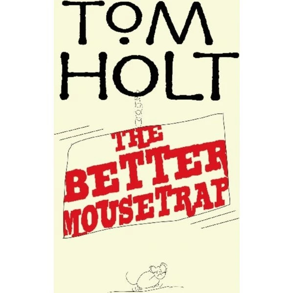Tom Holt: The Better Mousetrap