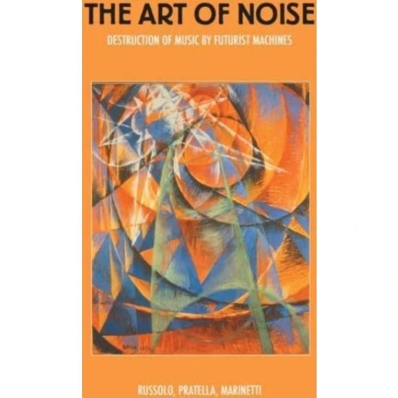 The Art of Noise - Luigi Russolo & F. T. Marinetti