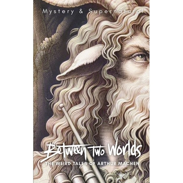 Arthur Machen & Algernon Blackwood: Between Two Worlds