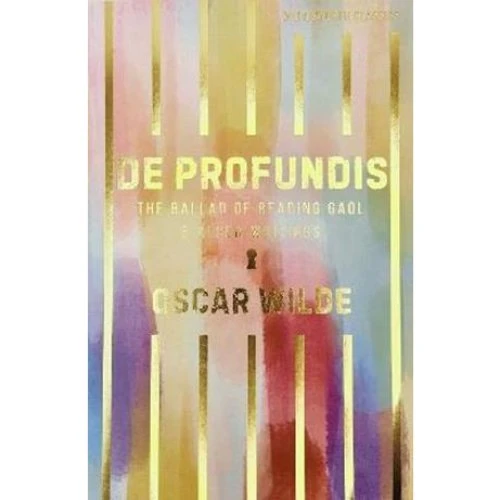 Oscar Wilde: De Profundis, The Ballad of Reading Gaol & Others