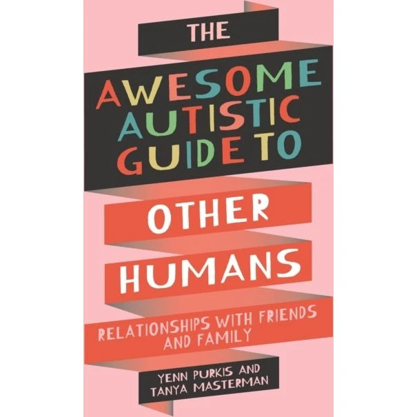 The Awesome Autistic Guide to Other Humans