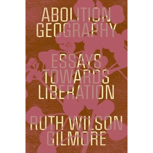 Ruth Wilson Gilmore - Abolition Geography (Bog)