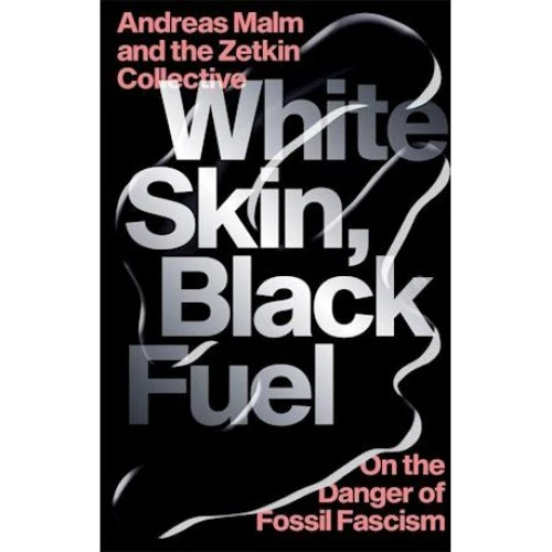 White Skin, Black Fuel - Andreas Malm & The Zetkin Collective - Bog