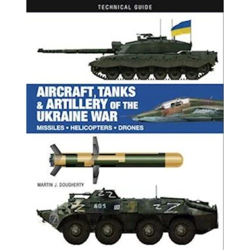 Martin J. Dougherty: Aircraft, Tanks & Artillery of the Ukraine War