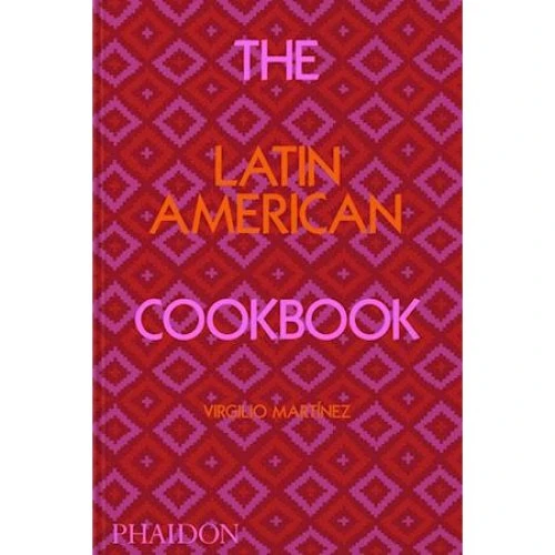 Virgilio Martinez: The Latin American Cookbook