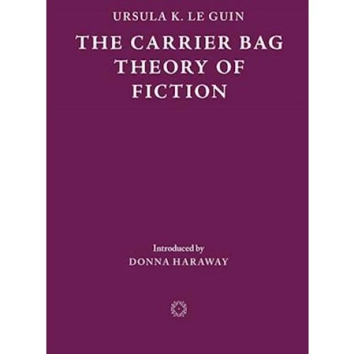 Ursula K. Le Guin: The Carrier Bag Theory of Fiction