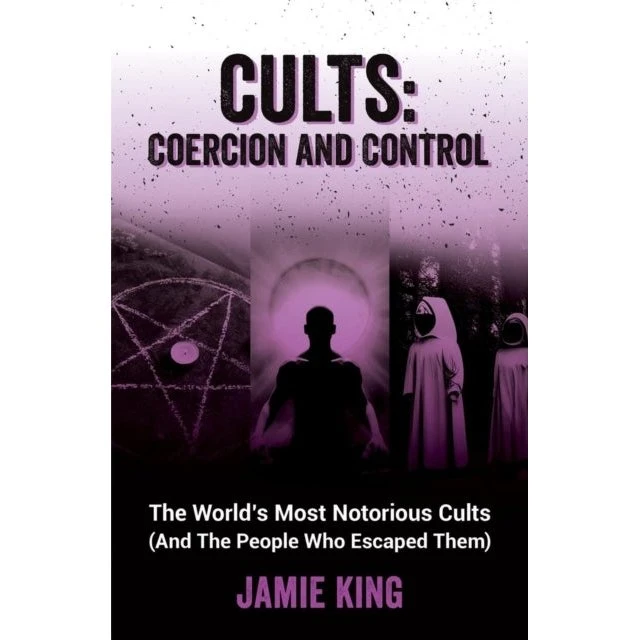 Cults: Coercion and Control - Jamie King