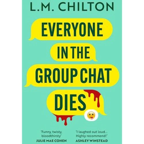 Everyone in the Group Chat Dies - L.M. Chilton (Bog)