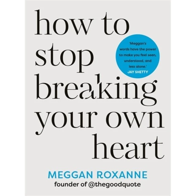 Meggan Roxanne: How to Stop Breaking Your Own Heart