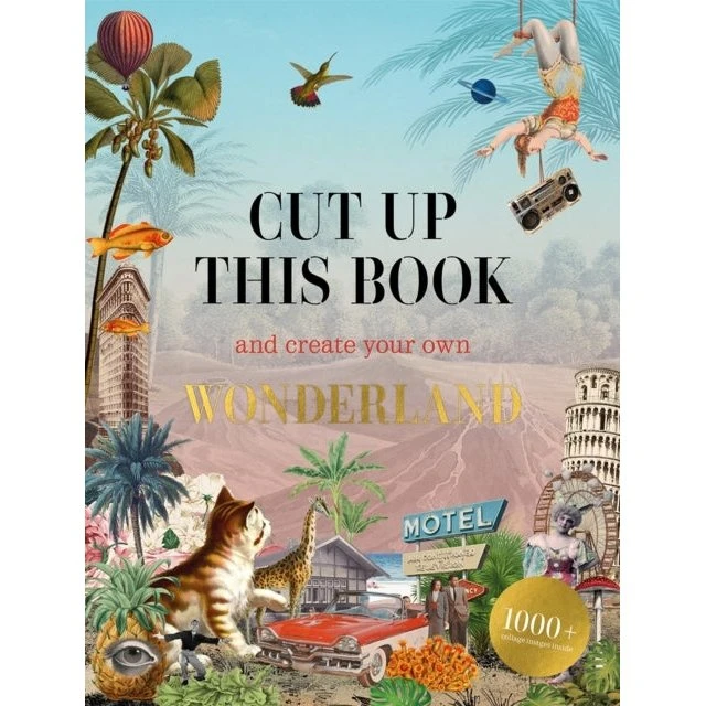 Cut Up This Book and Create Your Own Wonderland - Eliza Scott