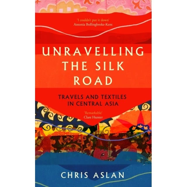 Unravelling the Silk Road - Christopher Alexander & Chris Aslan