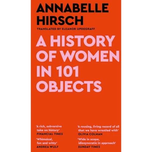 Annabelle Hirsch: A History of Women in 101 Objects - Bog