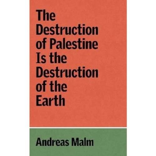 Andreas Malm: The Destruction of Palestine is the Destruction of the Earth