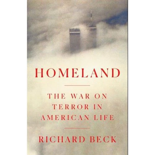 Richard Beck: Homeland - The War on Terror in American Life