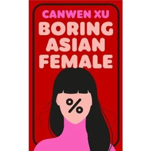 Canwen Xu - Boring Asian Female (Bog)