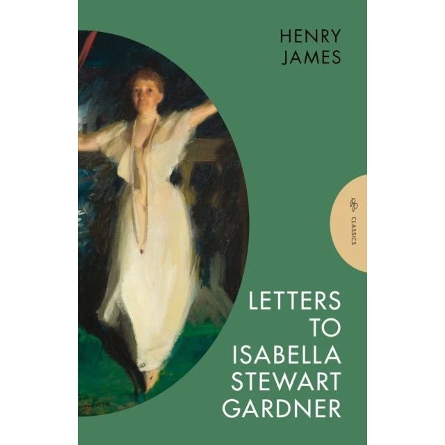 Henry James: Letters to Isabella Stewart Gardner