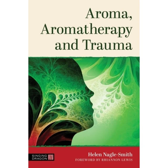 Aroma, Aromatherapy and Trauma - Helen Nagle-Smith
