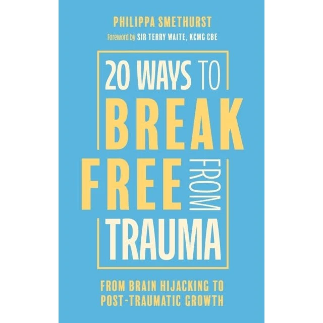 Philippa Smethurst: 20 Ways To Break Free From Trauma