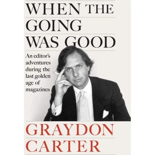 Graydon Carter: When The Going Was Good