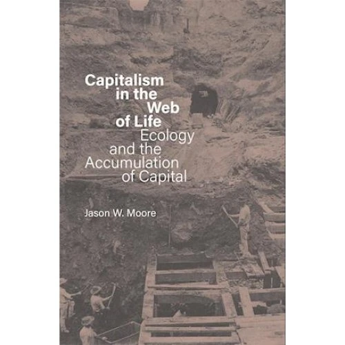 Jason W. Moore: Capitalism in the Web of Life (Bog)