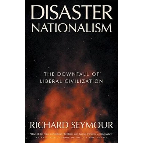 Richard Seymour: Disaster Nationalism - Bog