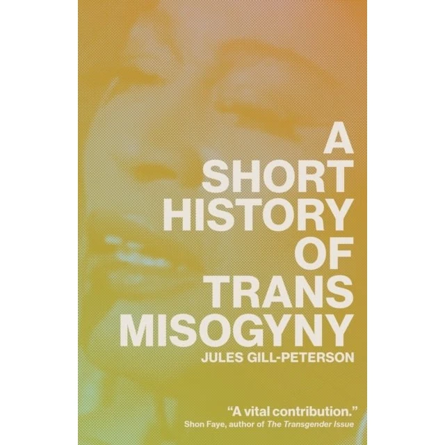 A Short History of Trans Misogyny - Jules Gill-Peterson