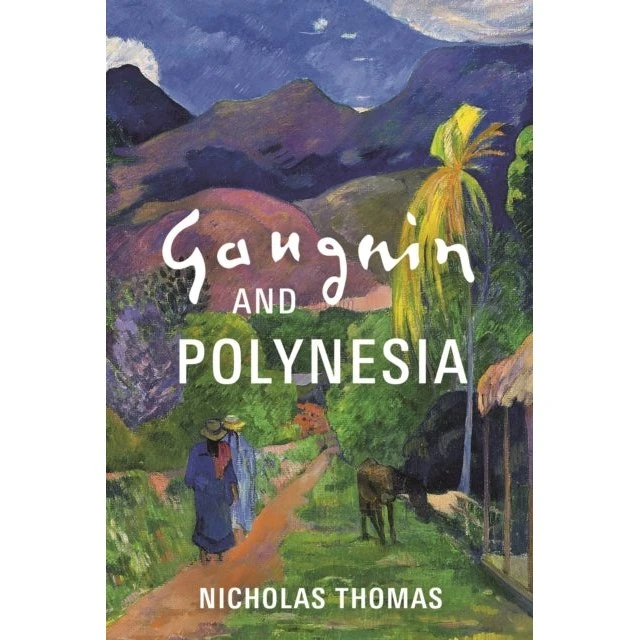 Gauguin and Polynesia - Nicholas Thomas
