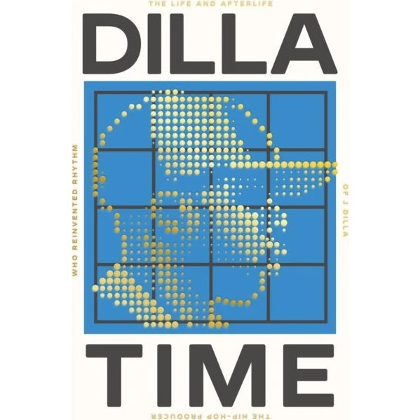 Dilla Time: The Life and Afterlife of J Dilla af Dan Charnas
