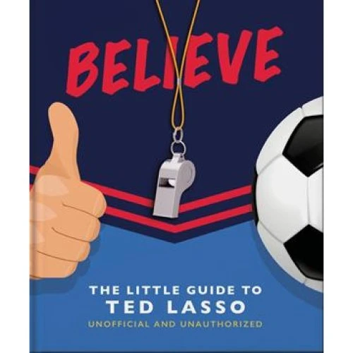 Believe: The Little Guide to Ted Lasso - Bog