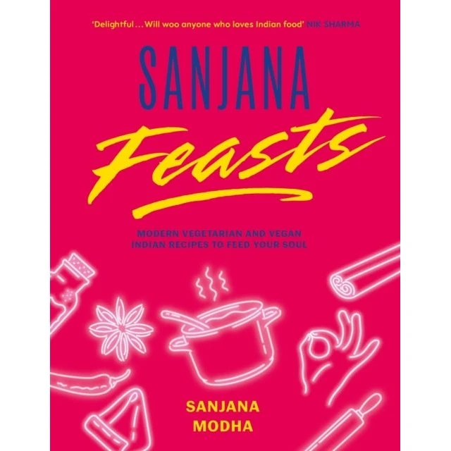 Sanjana Feasts: Moderne vegetariske og veganske indiske opskrifter