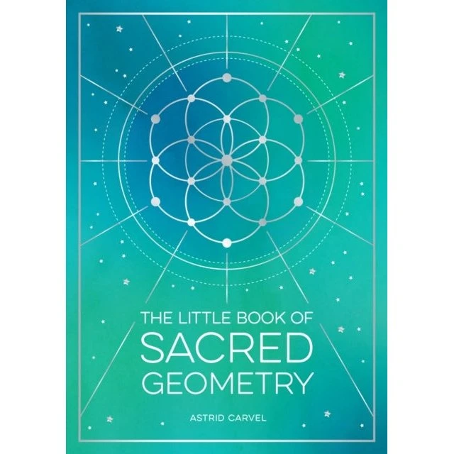 The Little Book of Sacred Geometry - Astrid Carvel