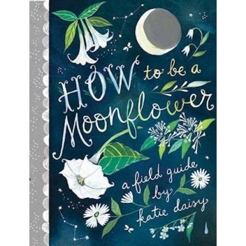 Katie Daisy - How to Be a Moonflower - Bog