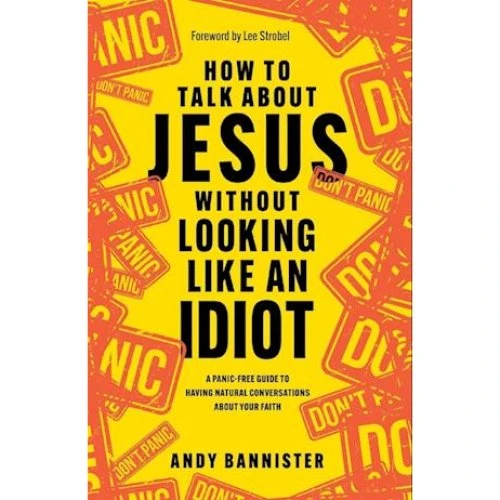 Andy Bannister: How to Talk about Jesus without Looking like an Idiot