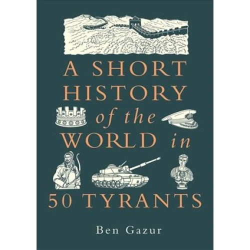 Ben Gazur: A Short History of the World in 50 Tyrants (Bog)